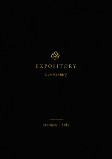 ESV Expository Commentary: Matthew-Luke