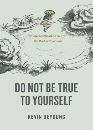 Do Not Be True to Yourself