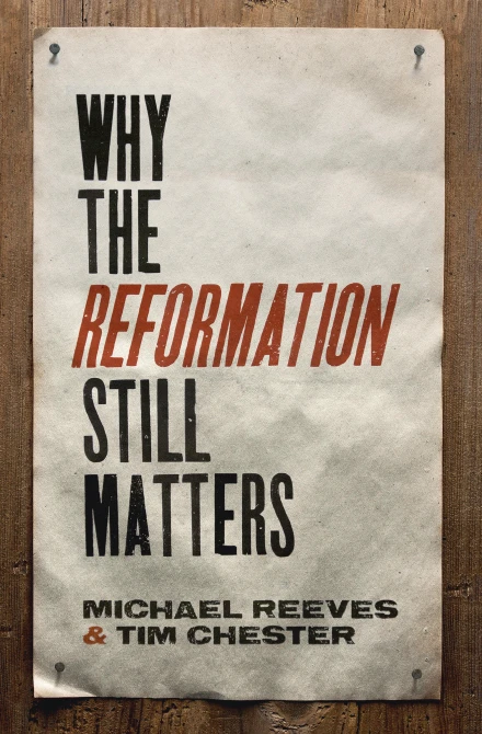 Why the Reformation Still Matters