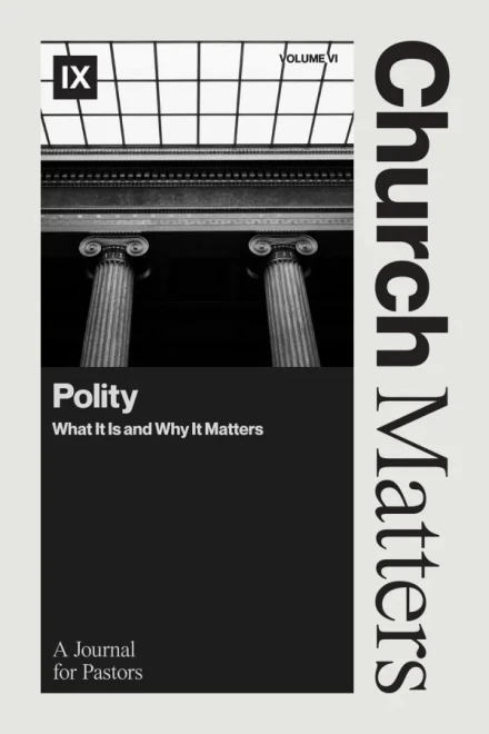 Church Matters Volume VI: Polity