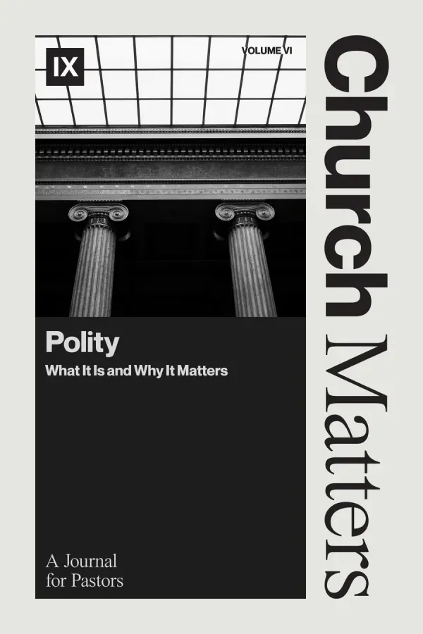 Church Matters Volume VI: Polity 