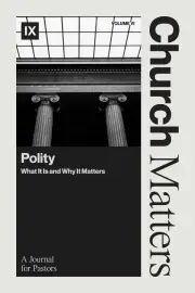 Church Matters Volume VI: Polity 