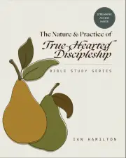 The Nature and Practice of True-Hearted Discipleship