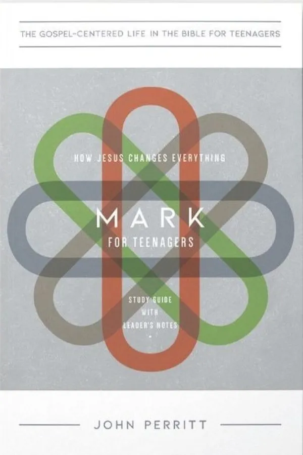 Mark for Teenagers: How Jesus Changes Everything