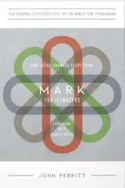 Mark for Teenagers: How Jesus Changes Everything