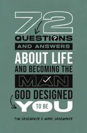72 Questions (And Answers) About Life and Becoming the Man God Designed You to Be