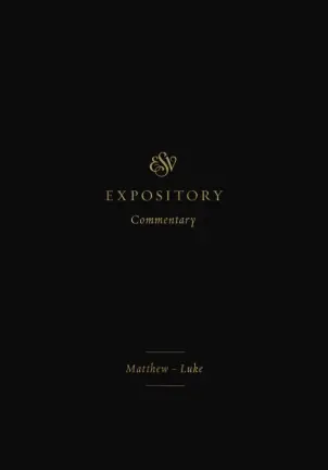 ESV Expository Commentary: Matthew-Luke