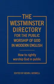The Westminster Directory for the Public Worship of God in Modern English