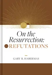 On the Resurrection, Volume 2: Refutations