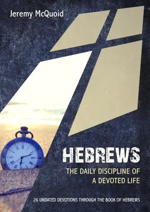 Hebrews The Daily Discipline of a devoted Life
