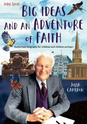 John Stott: Big Ideas and an Adventure of Faith