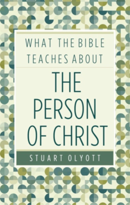What the Bible Teaches About the Person of Christ