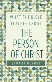 What the Bible Teaches About the Person of Christ