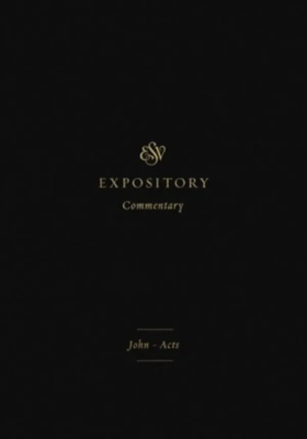 ESV Expository Commentary: John-Acts
