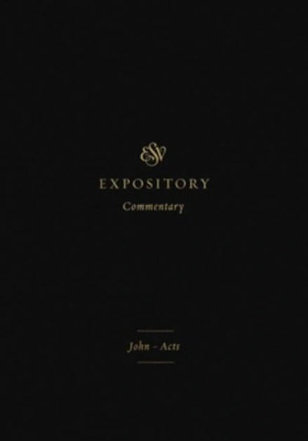 ESV Expository Commentary: John-Acts