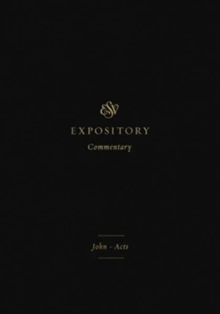 ESV Expository Commentary: John-Acts