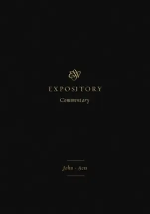 ESV Expository Commentary: John-Acts