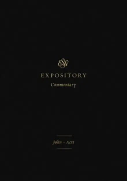 ESV Expository Commentary: John-Acts