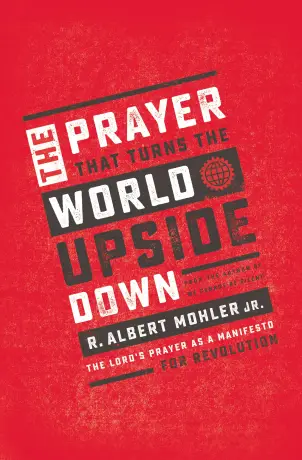 The Prayer That Turns the World Upside Down