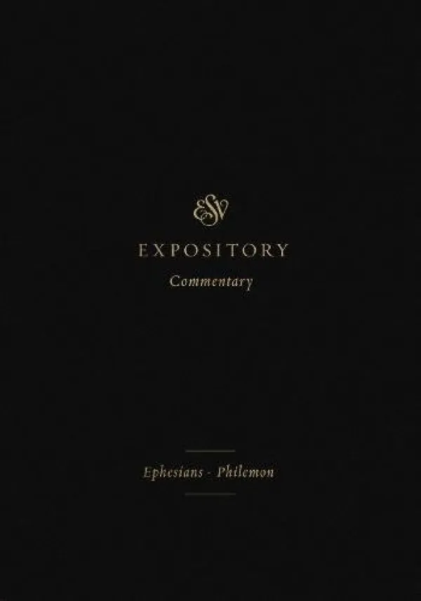 ESV Expository Commentary: Ephesians-Philemon