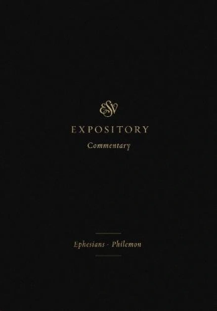 ESV Expository Commentary: Ephesians-Philemon Volume 11