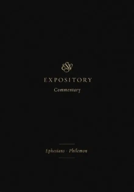 ESV Expository Commentary: Ephesians-Philemon