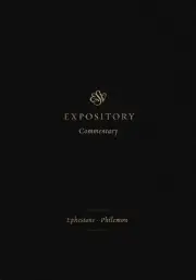 ESV Expository Commentary: Ephesians-Philemon