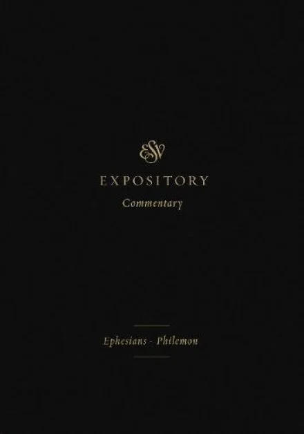 ESV Expository Commentary: Ephesians-Philemon