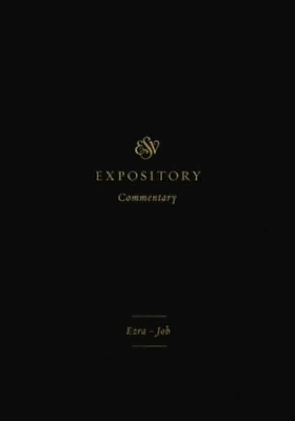 ESV Expository Commentary: Ezra-Job