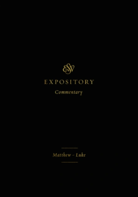 ESV Expository Commentary:  Matthew-Luke