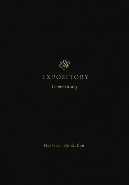 ESV Expository Commentary: Hebrews-Revelation