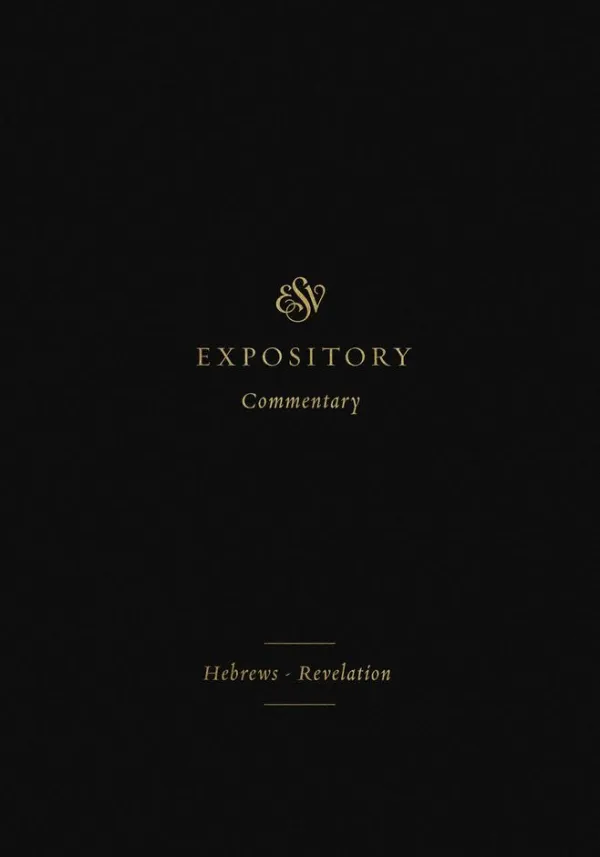 ESV Expository Commentary: Hebrews-Revelation