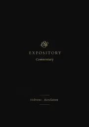 ESV Expository Commentary: Hebrews-Revelation