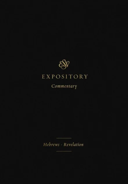 ESV Expository Commentary: Hebrews-Revelation