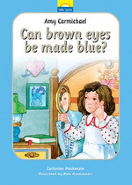 Amy Carmichael: Can brown eyes be made blue?