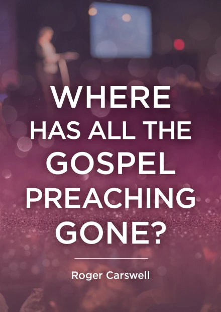 Where Has All The Gospel Preaching Gone?