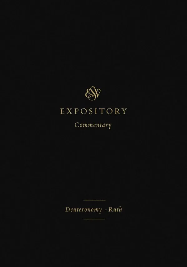 ESV Expository Commentary: Deuteronomy-Ruth