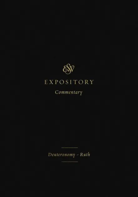 ESV Expository Commentary: Deuteronomy-Ruth