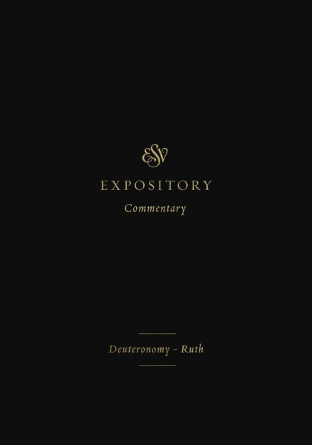 ESV Expository Commentary: Deuteronomy-Ruth