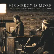 His Mercy Is More: The Hymns of Matt Boswell and Matt Papa