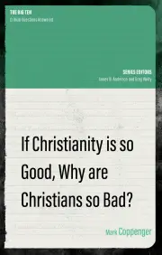 If Christianity is So Good, Why are Christians So Bad?