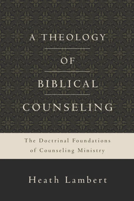 A Theology of Biblical Counseling