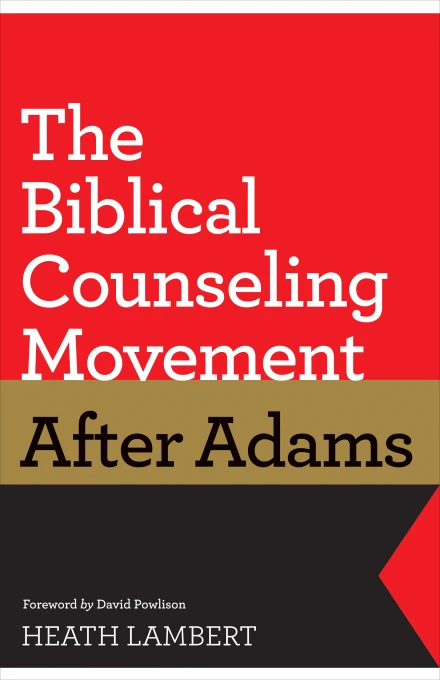 The Biblical Counseling Movement after Adams