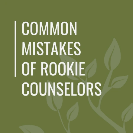 Common Mistakes of Rookie Counselors