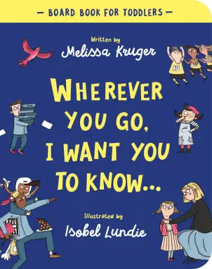 Wherever You Go, I Want You To Know (Board Book)