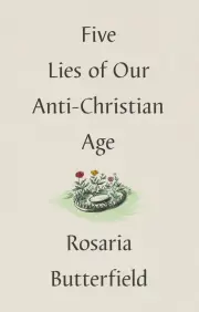 Five Lies of Our Anti-Christian Age