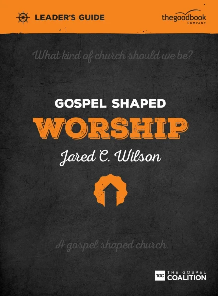 Gospel Shaped Worship Leader's Guide