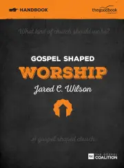 Gospel Shaped Worship - Handbook