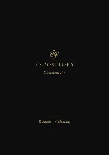 ESV Expository Commentary: Romans-Galatians, Volume 10