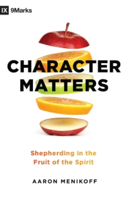 Character Matters Shepherding in the Fruit of the Spirit